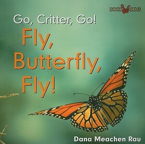 Fly, Butterfly, Fly! by Dana Meachen Rau