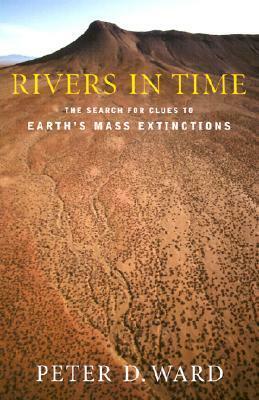 Rivers in Time: The Search for Clues to Earth's Mass Extinctions by Peter D. Ward