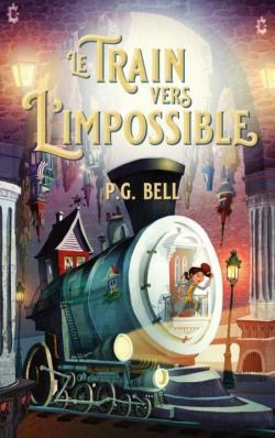 Le train vers l'impossible - Tome 1 - Une livraison maudite by P.G. Bell