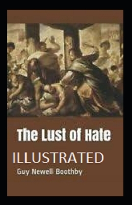 The Lust of Hate Illustrated by Guy Newell Boothby