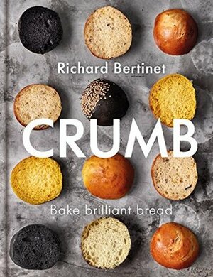Crumb: Show the dough who's boss by Richard Bertinet