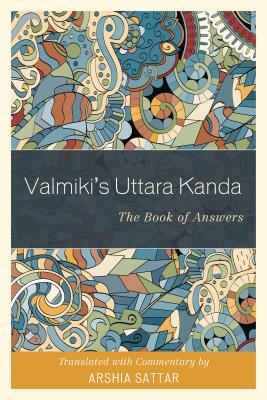Valmiki's Uttara Kanda: The Book of Answers by 