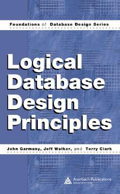 Logical Database Design Principles by Jeff Walker, Terry Clark, John Garmany