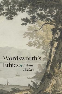 Wordsworth's Ethics by Adam Potkay