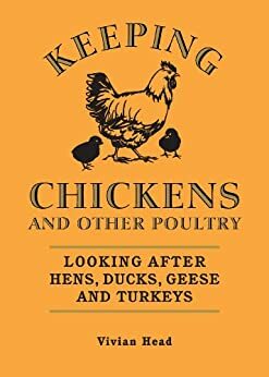 Keeping Chickens and Other Poultry: Looking After Hens, Ducks, Geese and Turkeys by Vivian Head