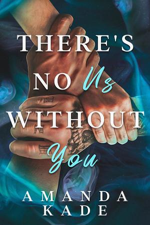 There's No Us Without You: A Best Friends to Lovers MMF Romance by Amanda Kade