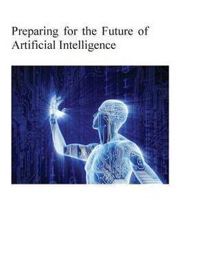 Preparing for the Future of Artificial Intelligence by National Science and Technology Council