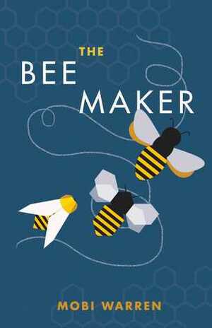 The Bee Maker by Mobi Warren