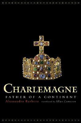 Charlemagne: Father of a Continent by Allan Cameron, Alessandro Barbero