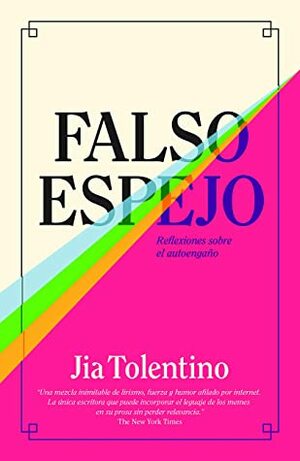 Falso espejo: Reflexiones sobre el autoengaño by Jia Tolentino