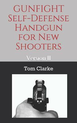 GUNFIGHT Self-Defense Handgun for New Shooters: Version II by Tom Clarke