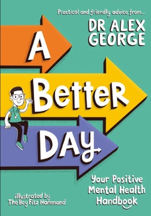 A Better Day: Your Positive Mental Health Handbook by Alex George