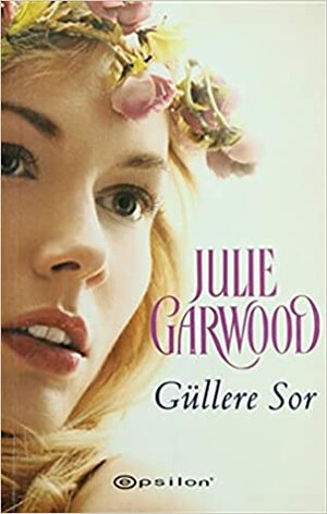 Güllere Sor by Julie Garwood