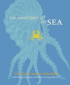 The Anatomy of the Sea: Over 600 Creatures of the Deep by Georges Dussart, David Ponsonby