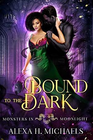 Bound To The Dark by Alexa Michaels, Alexa Michaels