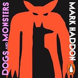 Dogs and Monsters by Mark Haddon