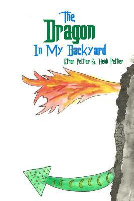 The Dragon In My Backyard by Heidi Peltier, Ethan Peltier