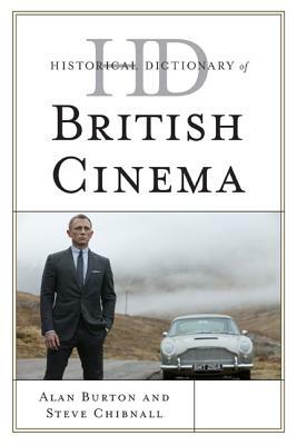 Historical Dictionary of British Cinema by Alan Burton, Steve Chibnall