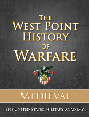 The West Point History of Warfare: Medieval by United States Military Academy, Clifford J. Rogers