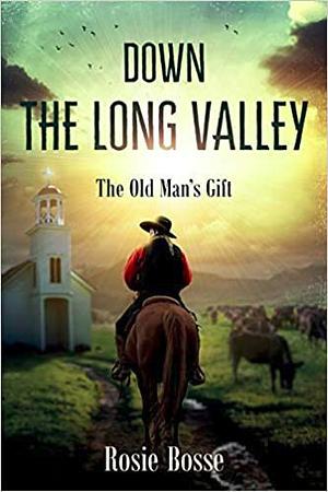 Down the Long Valley: The Old Man's Gift by Rosie Bosse