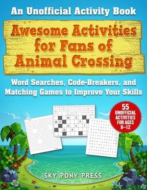 Awesome Activities for Fans of Animal Crossing: An Unofficial Activity Book--Word Searches, Code-Breakers, and Matching Games to Improve Your Skills by Jen Funk Weber