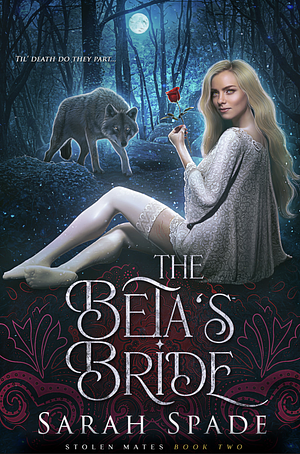 The Beta's Bride: A Rejected Mates Romance (Stolen Mates Book 2) by Sarah Spade