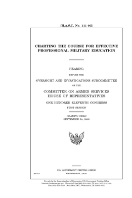 Charting the course for effective professional military education by Committee on Armed Services (house), United States Congress, United States House of Representatives