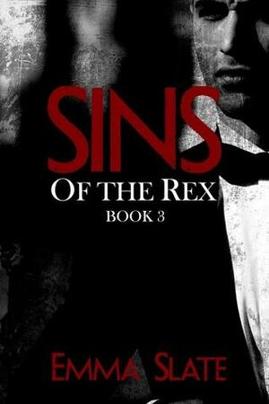 Sins of the Rex Book 3: A Dark Romantic Suspense by Emma Slate