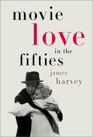 Movie Love in the Fifties by James Harvey