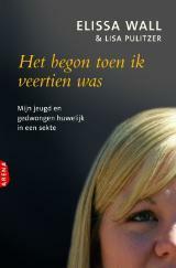 Het begon toen ik veertien was: mijn jeugd en gedwongen huwelijk in een sekte by Elissa Wall, W. Holleman, Lisa Pulitzer