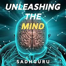 Unleashing The Mind by Sadhguru