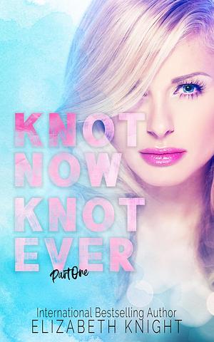 Knot Now Knot Ever by Elizabeth Knight