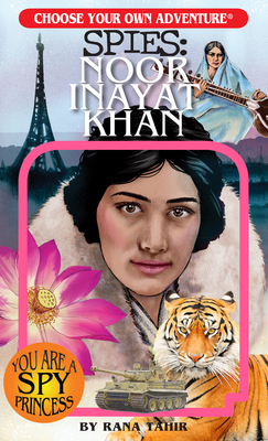 Choose Your Own Adventure Spies: Noor Inayat Khan by Rana Tahir