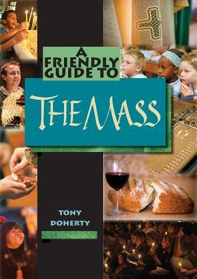 Friendly Guide to the Mass by Tony Doherty