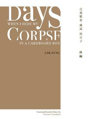Days When I Hide My Corpse in a Cardboard Box: Selected Poems of Natalia Chan by Natalia Chan, Lok Fung