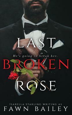 Last Broken Rose: A Dark Captive Romance by Fawn Bailey