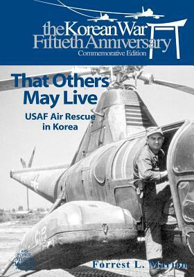 That Others May Live: USAF Air Rescue in Korea by Forrest L. Marion, U. S. Air Force