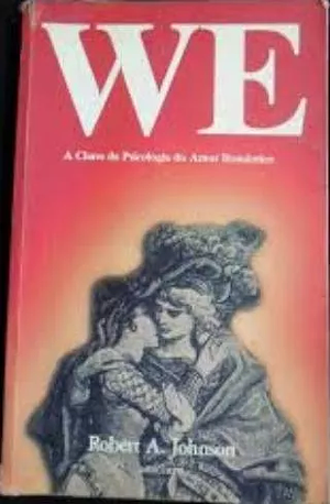 WE: A CHAVE DA PSICOLOGIA DO AMOR ROMANTICO by Robert A. Johnson