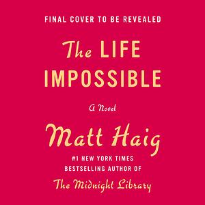 The Life Impossible by Matt Haig
