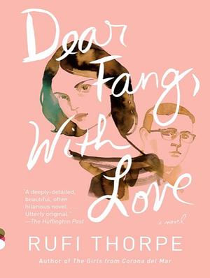 Dear Fang, With Love by Rufi Thorpe