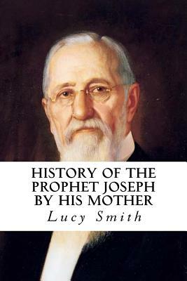 History Of The Prophet Joseph By His Mother by Lucy Smith