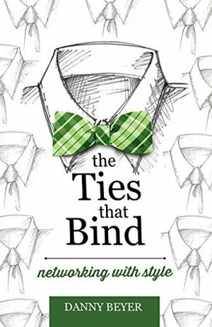 The Ties That Bind: Networking with Style by Seeta Mangra-Stubbs, Danny Beyer, Anthony Paustian, Michael Paustian