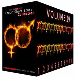 The Ultimate Erotic Short Story Collection 39-11 Steamingly Hot Erotica Books For Women by Evelyn Hunt, Grace Barron, Nicole Bright, Odette Haynes, Jean Mathis, Bonnie Robles, Rebecca Milton, Nellie Cross, Blanche Wheeler, Inez Eaton
