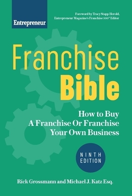 Franchise Bible: How to Buy a Franchise or Franchise Your Own Business by Michael J. Katz, Rick Grossmann