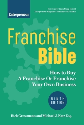 Franchise Bible: How to Buy a Franchise or Franchise Your Own Business by Rick Grossmann, Michael J. Katz