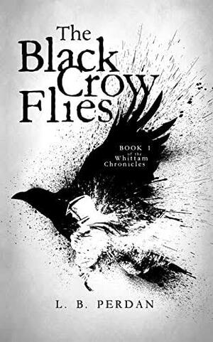 The Black Crow Flies by L.B. Perdan