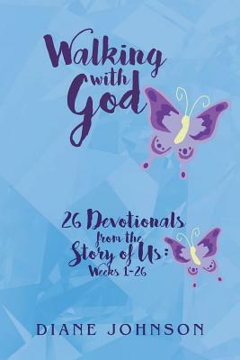 Walking with God: 26 Devotionals from the Story of Us: Weeks 1-26 by Diane Johnson