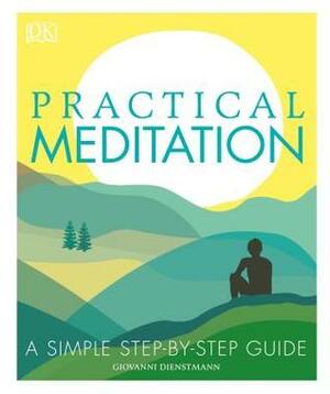 Practical Meditation: A Simple Step-By-Step Guide by D.K. Publishing