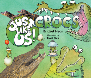 Just Like Us! Crocs by Bridget Heos
