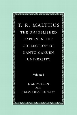 T. R. Malthus: The Unpublished Papers in the Collection of Kanto Gakuen University: Volume 2 by Thomas Robert Malthus, T. R. (Thomas Robert) Malthus